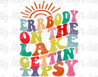 Errbody On The Lake Getting Tipsy Svg, Lake Shirt Svg, Summer Svg, Lake Png, Camper Life Svg, Sublimation Design PNG INSTANT DOWNLOAD