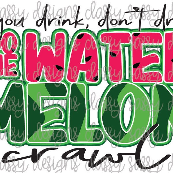 If you Drink Don't Drive Do the Watermelon Crawl PNG INSTANT DOWNLOAD Print and Cut File Silhouette Cricut Sublimation