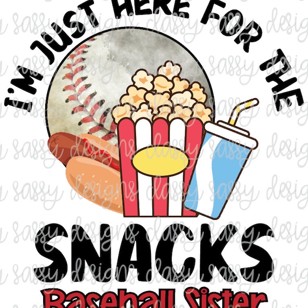 I'm Just Here for the Snacks Baseball Sister Hot Dog Popcorn Soda Sublimation Transfer Ready to Press