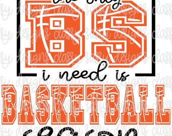 The Only BS I Need is Basketball Season PNG SVG Instant Download Print and Cut File Silhouette Cricut Sublimation