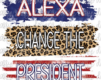 Alexa Change the President Flag Stars and Stipes Leopard Cheetah PNG INSTANT DOWNLOAD Print and Cut File Silhouette Cricut Sublimation