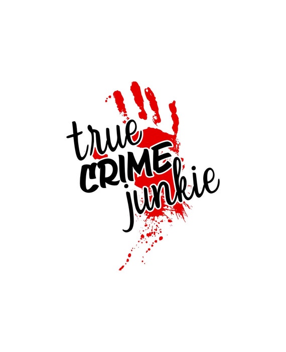 Download True Crime Junkie With Bloody Handprint Murder Shows Svg Png Etsy