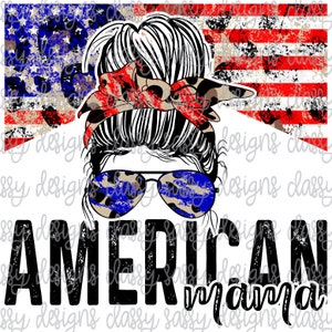 American Mama Bun Patriotic American Flag 4th of July usa Mother's Day PNG INSTANT DOWNLOAD Print and Cut File Silhouette Cricut Sublimation