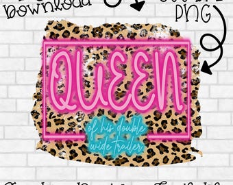 Queen of His Double Wide Trailer, Leopard PNG INSTANT DOWNLOAD