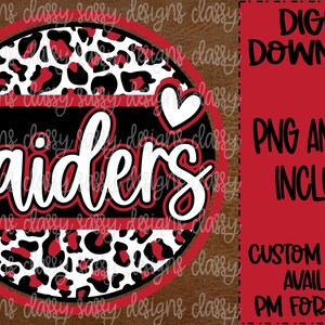 May include: A red, white, and black circle with a leopard print background. The word "Raiders" is written in white with a red outline. A small white heart is in the upper right corner. The text "DIGITAL DOWNLOAD PNG AND SVG INCLUDED CUSTOM DESIGNS AVAILABLE PM FOR DETAILS" is in the background.