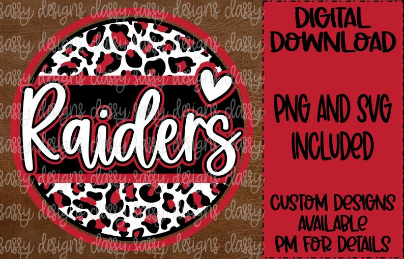 May include: A red, white, and black circle with a leopard print background. The word "Raiders" is written in white with a red outline. A small white heart is in the upper right corner. The text "DIGITAL DOWNLOAD PNG AND SVG INCLUDED CUSTOM DESIGNS AVAILABLE PM FOR DETAILS" is in the background.