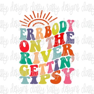 Errbody On The River Getting Tipsy Svg, River Shirt Svg, Summer Svg, Lake Png, Camper Life Svg, Sublimation Design PNG INSTANT DOWNLOAD