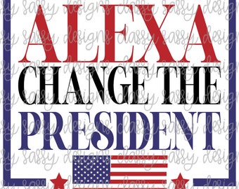 Alexa Change the President Flag Stars and Stipes SVG PNG INSTANT Download Print and Cut File Silhouette Cricut Sublimation