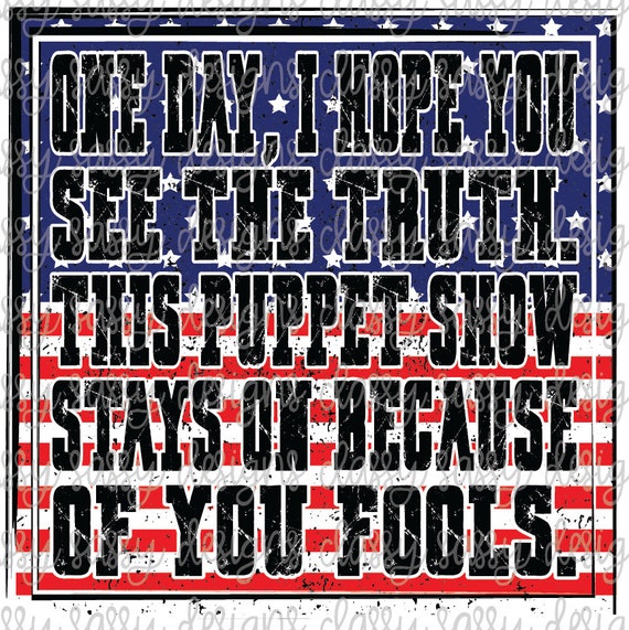 One Day I Hope You See The Truth One Day I Hope You See The Truth This Puppet Show Stays On | Etsy Canada