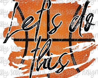 Let's Do This Basketball PNG INSTANT DOWNLOAD Print and Cut File Silhouette Cricut Design Space Sublimation
