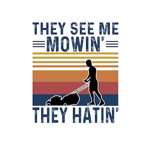 Ze zien me maaien ze haten retro stijl vaders dag grasmaaier Push Mover Zero Turn SvG PNG INSTANT DOWNLOAD silhouet Cricut sublimatie