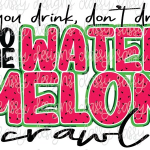 If you Drink Don&#39;t Drive Do the Watermelon Crawl PNG INSTANT DOWNLOAD Print and Cut File Silhouette Cricut Sublimation
