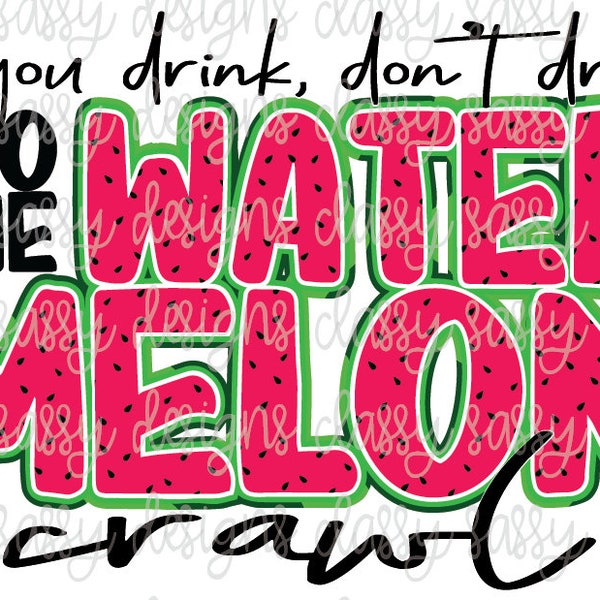 If you Drink Don't Drive Do the Watermelon Crawl PNG INSTANT DOWNLOAD Print and Cut File Silhouette Cricut Sublimation