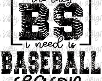 The Only BS I Need is Baseball Season PNG SVG Instant Download Print and Cut File Silhouette Cricut Sublimation