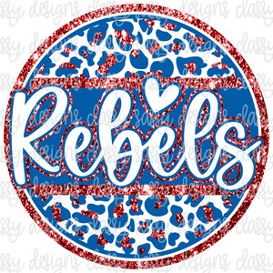 May include: A round graphic with a blue and red design. The word "Rebels" is written in white script across the center. The background features a leopard print pattern in blue and red, with a red glitter border.