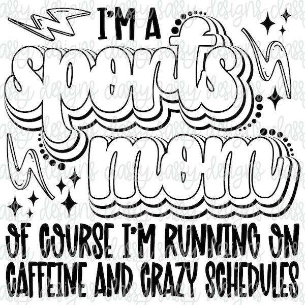 I'm A Sports Mom of Course I'm Running on Caffeine and Crazy Schedules, Svg PNG INSTANT DOWNLOAD, Print and Cut File, Dtf, Sublimation