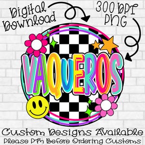 May include: A digital download graphic featuring the word VAQUEROS in colourful, outlined letters centred over a black and white checkered circle. The design includes a yellow smiley face, pink flowers, and orange stars, with text reading Digital Download, 300 dpi PNG, and Custom Designs Available.