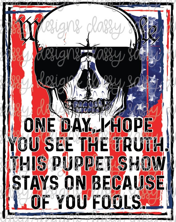 One Day I Hope You See The Truth One Day I Hope You See The Truth This Puppet Show Stays On | Etsy
