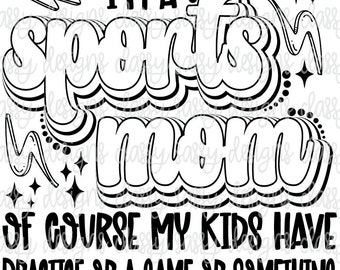 I'm A Sports Mom of Course My Kids Have Practice, Svg PNG INSTANT DOWNLOAD, Print and Cut File, Dtf, Sublimation