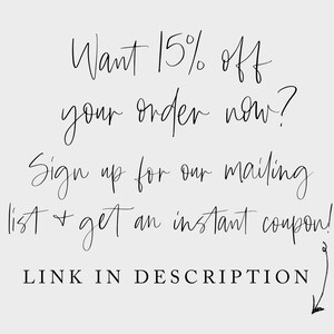 May include: Text graphic with the words "Want 15% off your order now? Sign up for our mailing list & get an instant coupon! LINK IN DESCRIPTION"