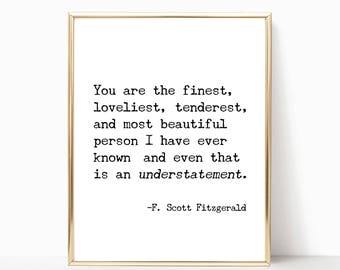 You are the finest loveliest tenderest print F. Scott Fitzgerald quote print, wall art, printable art, home decor, print, 8x10, 11x14, 16x20