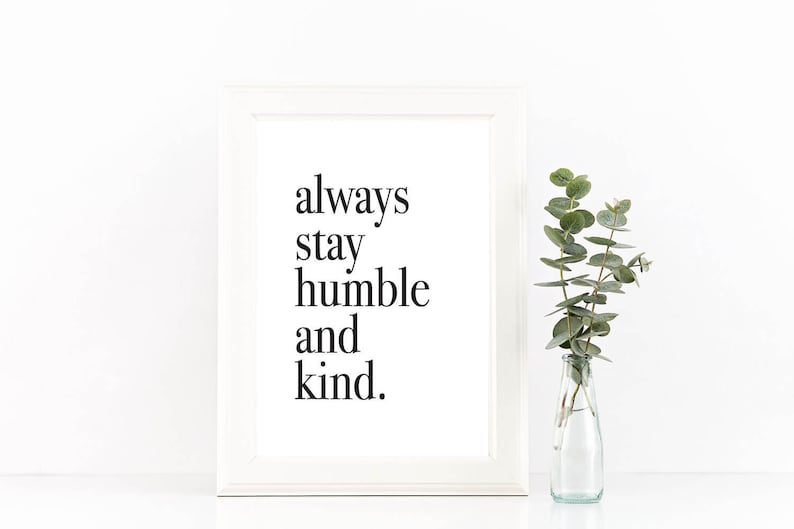 Always Stay Humble and Kind Print Humble and Kind Sign Home Etsy