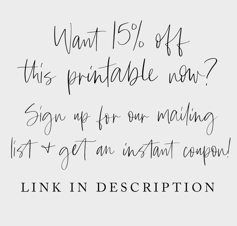 May include: Text graphic with the words "Want 15% off this printable now? Sign up for our mailing list & get an instant coupon! LINK IN DESCRIPTION"