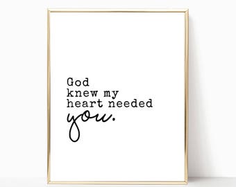 God knew my heart needed you printable, print, sign, nursery decor, wall art, wall decor, printable art, home decor, 5x7, 8x10, 11x14, 16x20