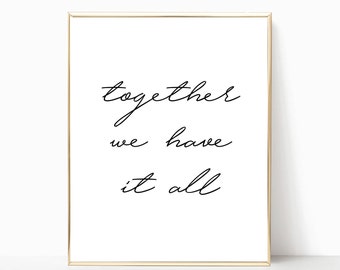 together we have it all printable, print, sign, home decor, anniversary gift, wedding gift, wall decor, wall art, art print, wedding sign
