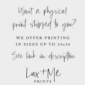 May include: Text overlay on a white background that reads "Want a physical print shipped to you? WE OFFER PRINTING IN SIZES UP TO 24x36 See link in description Lux+Me PRINTS"