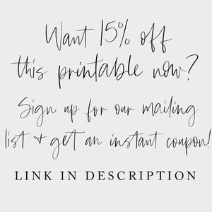 May include: Text graphic with the words "Want 15% off this printable now? Sign up for our mailing list & get an instant coupon! LINK IN DESCRIPTION"