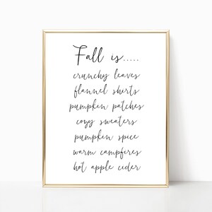 May include: A printable wall art design with the text "Fall is..... crunchy leaves, flannel shirts, pumpkin patches, cozy sweaters, pumpkin spice, warm campfires, hot apple cider".