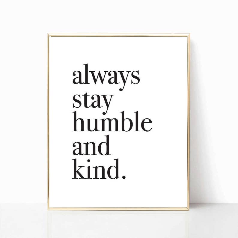 Always Stay Humble and Kind Print Humble and Kind Sign Home Etsy