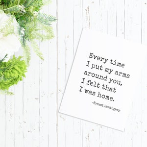 Every time I put my arms around you Ernest Hemingway quote print, wall art, printable, valentines gift, print, wedding sign, 8x10, 11x14 image 4