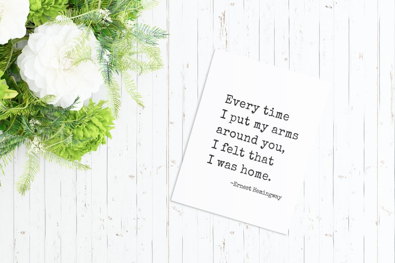 Every time I put my arms around you Ernest Hemingway quote print, wall art, printable, valentines gift, print, wedding sign, 8x10, 11x14 image 4