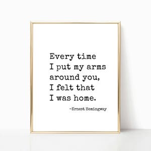 Every time I put my arms around you - Ernest Hemingway quote print, wall art, printable, valentines gift, print, wedding sign, 8x10, 11x14