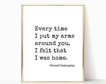 Every time I put my arms around you - Ernest Hemingway quote print, wall art, printable, valentines gift, print, wedding sign, 8x10, 11x14
