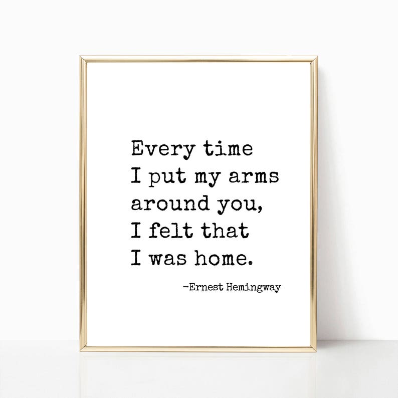 Every time I put my arms around you Ernest Hemingway quote print, wall art, printable, valentines gift, print, wedding sign, 8x10, 11x14 image 1