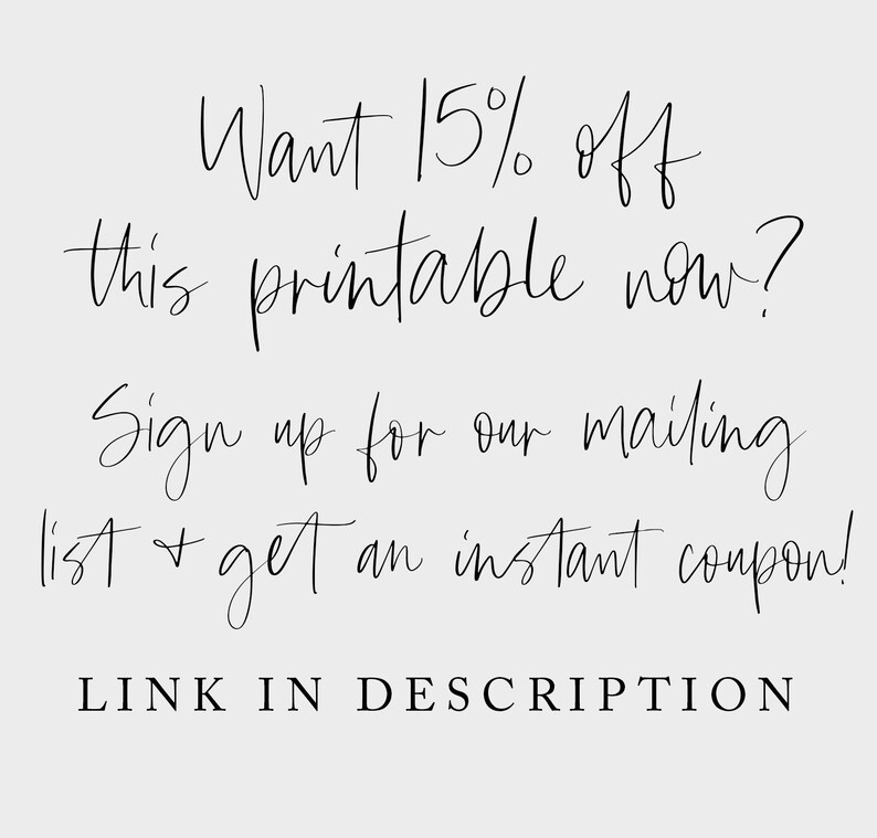 May include: Text graphic with the words "Want 15% off this printable now? Sign up for our mailing list & get an instant coupon! LINK IN DESCRIPTION"