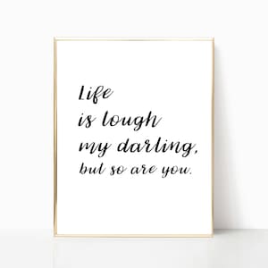 Life is tough my darling print, 8x10 print, printable wall art, home decor, wall decor, inspirational print, wall art, digital download