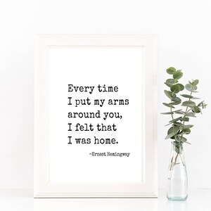 Every time I put my arms around you Ernest Hemingway quote print, wall art, printable, valentines gift, print, wedding sign, 8x10, 11x14 image 5