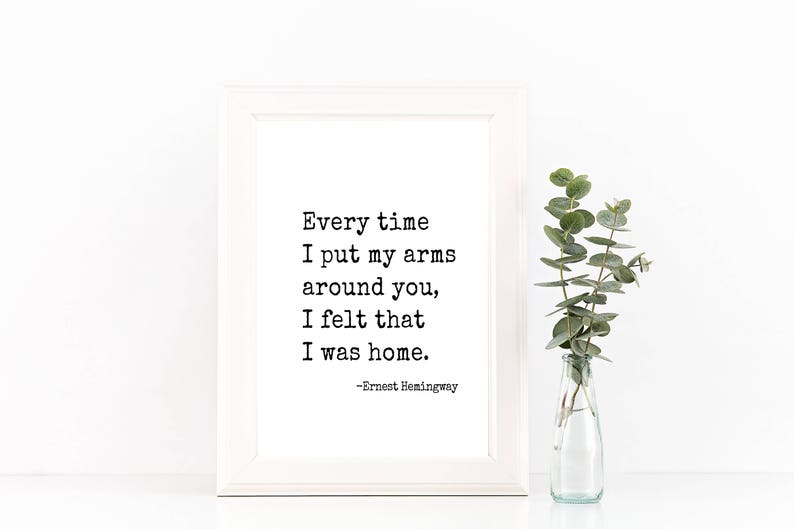 Every time I put my arms around you Ernest Hemingway quote print, wall art, printable, valentines gift, print, wedding sign, 8x10, 11x14 image 5