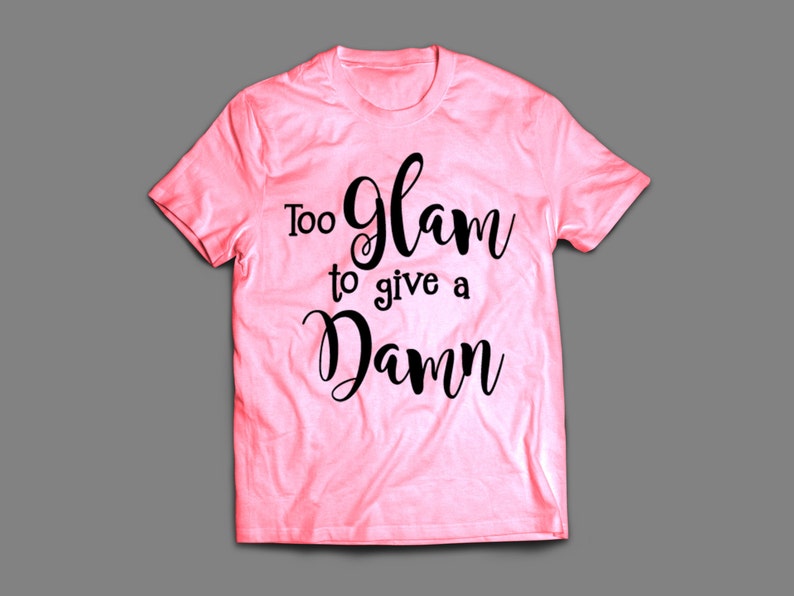 Download Too Glam to give a Damn SVG/PNG/DXF Cutting File for ...