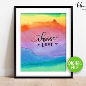 May include: A framed wall art print featuring a horizontal rainbow watercolor gradient background with the black text choose LOVE and two small heart icons. A green circular badge in the bottom right corner displays the text DIGITAL FILE.