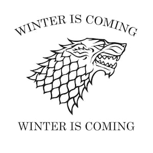 May include: Black and white illustration of a direwolf with the text "Winter is Coming" above and below the image.