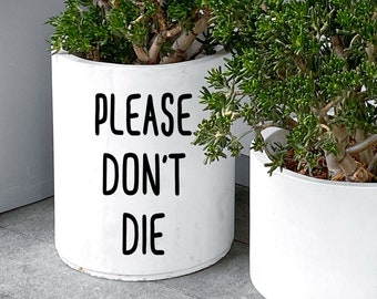 Plant Pot Decal, Please Don't Die Decal Sticker for Car, Laptop or Wall, Vinyl Gift, Plant Gift, Plant Mom
