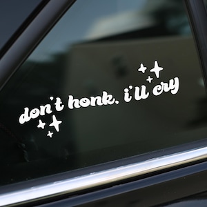 Don&#39;t Honk I&#39;ll Cry Decal, Sticker for Car, Bumper Sticker, Laptop or Wall, Vinyl Gift, Funny Gift