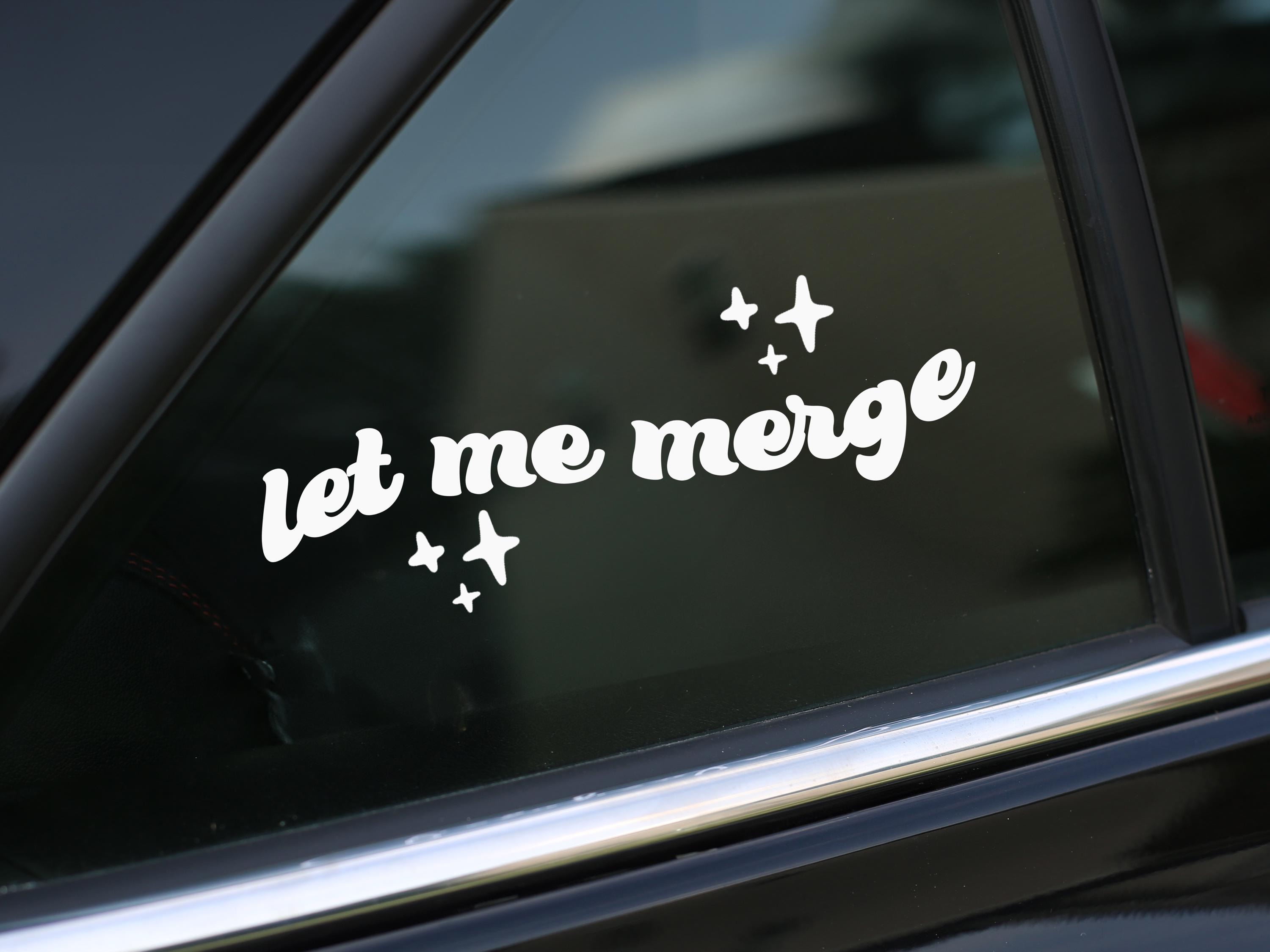 Merger Sticker Let Me Merge Decal, Sticker for Car, Bumper Sticker, Laptop or Wall ...