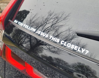 Do You Follow Jesus This Closely Decal, Funny Car Decal, Christian Car Decal, Funny Bumper Sticker, Religious Car Decal, Tailgating Decal