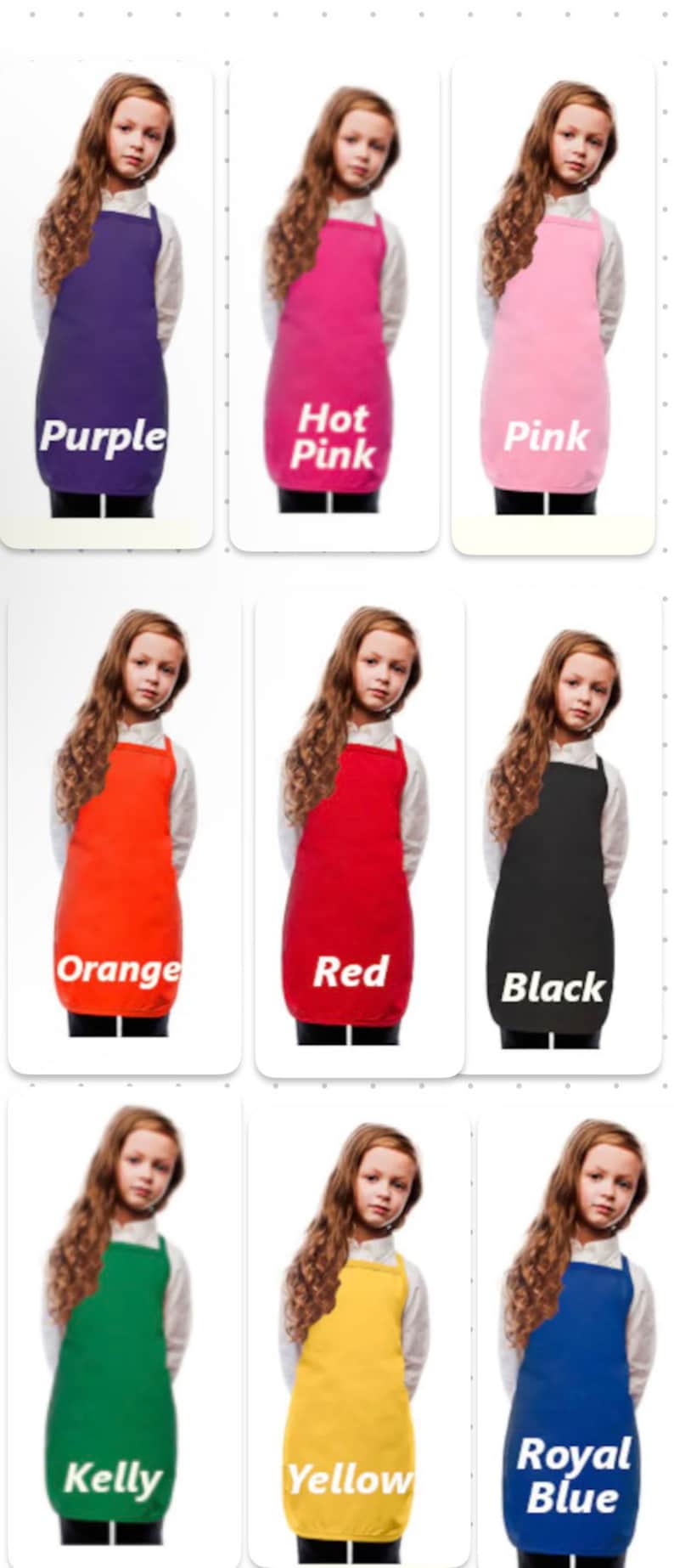 May include: Nine different colored children's aprons. The aprons are shown on models wearing white shirts. The colors are purple, hot pink, pink, orange, red, black, kelly green, yellow, and royal blue. The color of each apron is written below the model wearing it.
